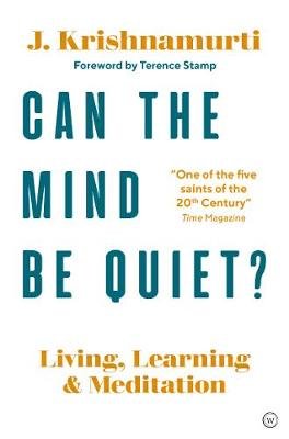 Can The Mind Be Quiet?: Living, Learning and Meditation Krishnamurti Jiddu