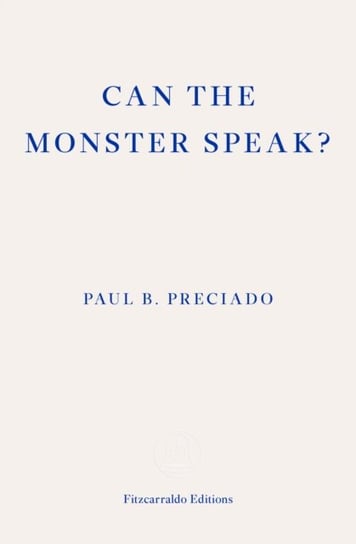 Can the Monster Speak?. Report to an Academy of Psychoanalysts Paul Preciado