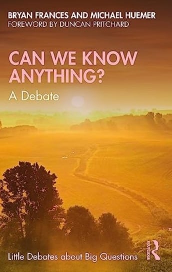 Can We Know Anything?: A Debate Bryan Frances