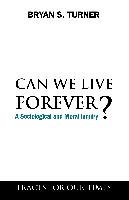Can We Live Forever? Turner Bryan S.