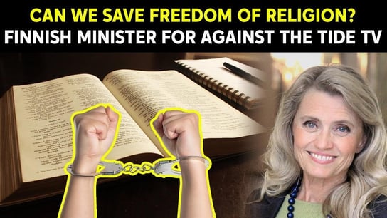 Can we save freedom of religion? Päivi Räsänen for Against the Tide TV - Idź Pod Prąd Nowości - podcast Opracowanie zbiorowe