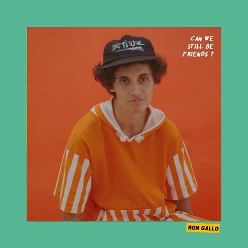 CAN WE STILL BE FRIENDS? Ron Gallo