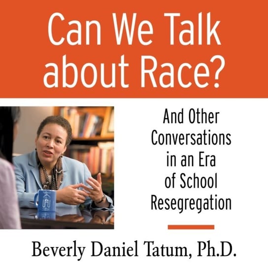 Can We Talk About Race? Tatum Beverly Daniel, Perry Theresa