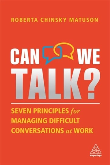 Can We Talk?: Seven Principles for Managing Difficult Conversations at Work Roberta Chinsky Matuson