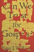Can We Trust the Gospels? Williams Peter J.