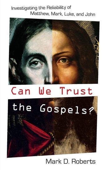 Can We Trust the Gospels? Roberts Mark D