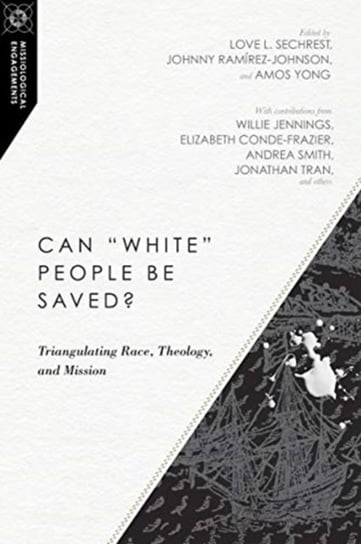 Can White People Be Saved? Triangulating Race, Theology, and Mission Opracowanie zbiorowe