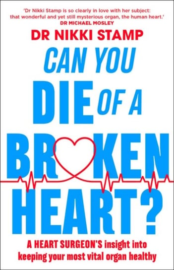 Can You Die of a Broken Heart?. A heart surgeons insight into keeping your most vital organ healthy Nikki Stamp
