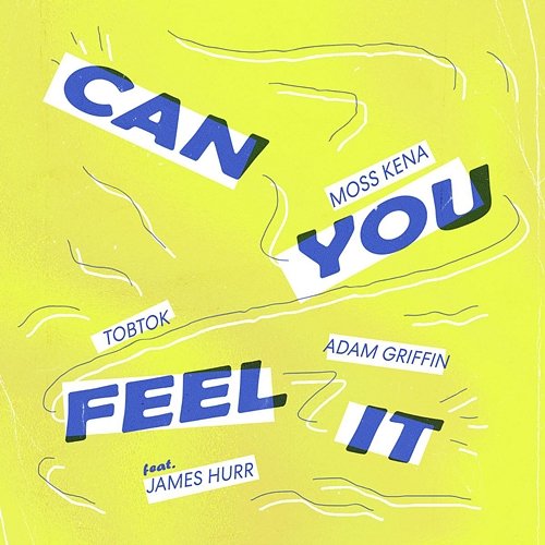 Can You Feel It Tobtok, Moss Kena, & Adam Griffin feat. James Hurr