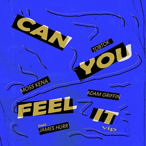 Can You Feel It Tobtok, Moss Kena, & Adam Griffin feat. James Hurr