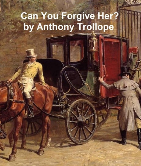Can You Forgive Her? Trollope Anthony