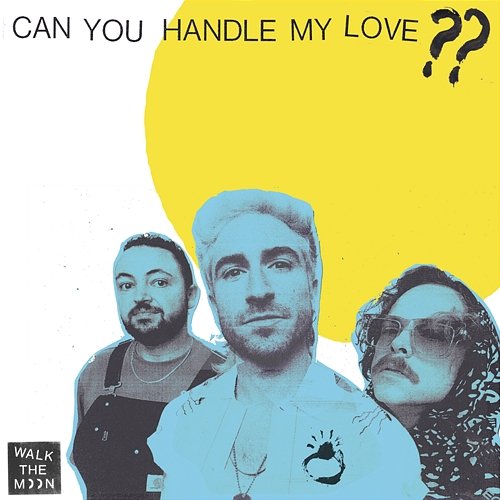 Can You Handle My Love?? Walk The Moon