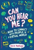 Can You Hear Me?: How to Connect with People in a Virtual World Morgan Nick