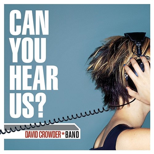 Can You Hear Us? David Crowder Band