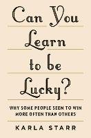 Can You Learn to be Lucky? Starr Karla