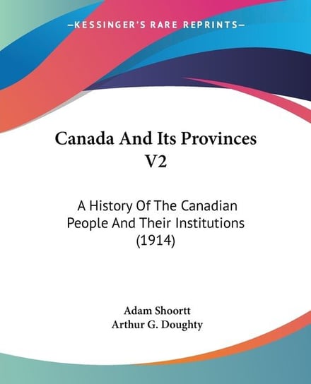 Canada And Its Provinces V2 Kessinger Publishing