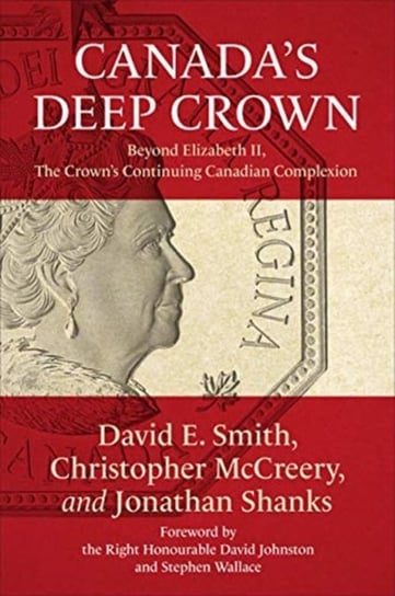 Canada's Deep Crown: Beyond Elizabeth II, The Crown's Continuing Canadian Complexion Smith David