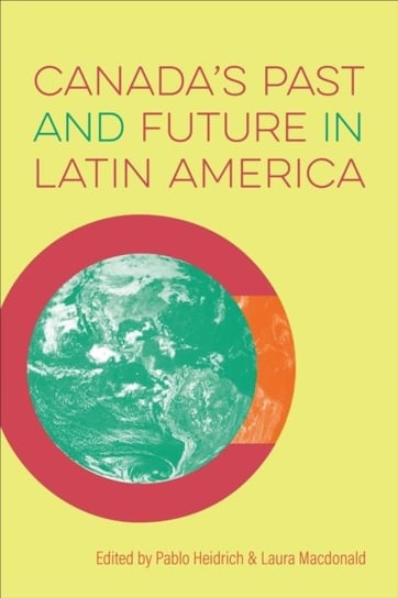 Canada's Past and Future in Latin America University of Toronto Press