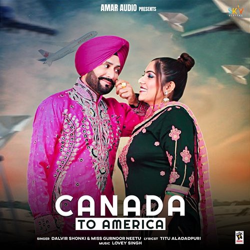 Canada To America Dalvir Shonki & Miss Gurnoor Neetu