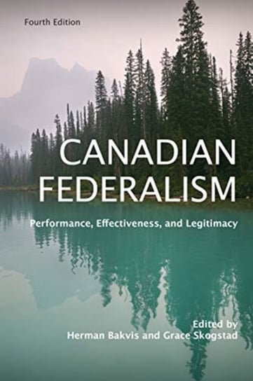 Canadian Federalism: Performance, Effectiveness, and Legitimacy Opracowanie zbiorowe