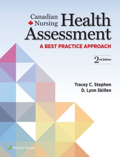 Canadian Nursing Health Assessment. A Best Practice Approach Tracey C Stephen, D. Lynn Skillen