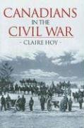 Canadians in the Civil War Hoy Claire