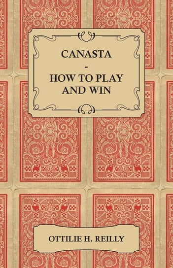 Canasta - How to Play and Win Reilly Ottilie