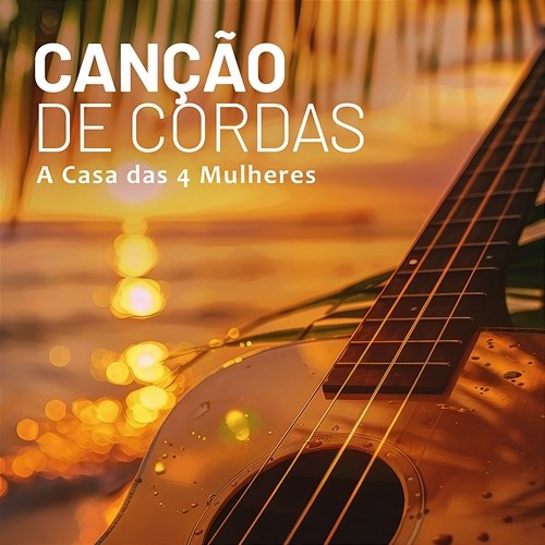 Canção de Cordas A Casa das 4 Mulheres