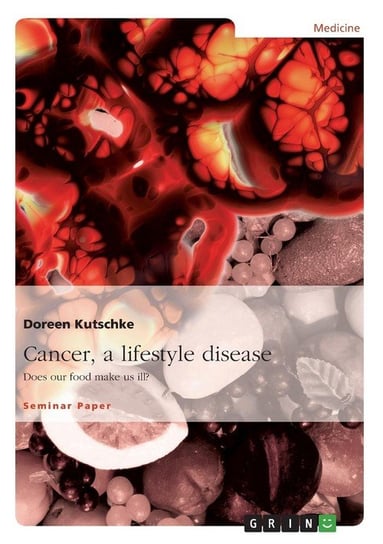 Cancer, a lifestyle disease Kutschke Doreen