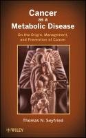 Cancer as a Metabolic Disease Seyfried Thomas