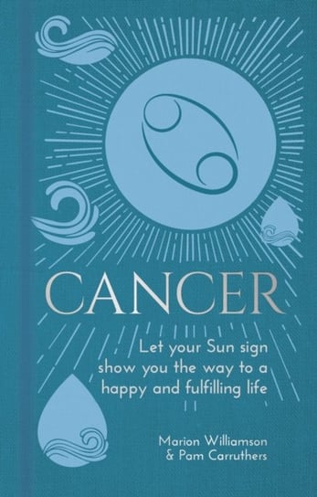 Cancer: Let Your Sun Sign Show You the Way to a Happy and Fulfilling Life Opracowanie zbiorowe