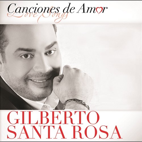 Canciones De Amor Gilberto Santa Rosa