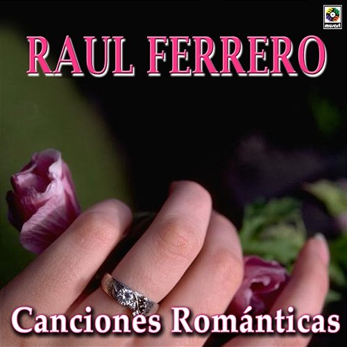 Canciónes Románticas Raúl Ferrero