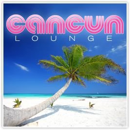 Cancun Lounge Various Artists