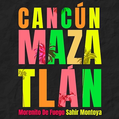 Cancún Mazatlán Morenito De Fuego, Sahir Montoya