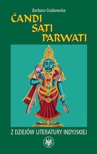 Ćandi Sati Parwati. Z dziejów literatury indyjskiej Grabowska Barbara