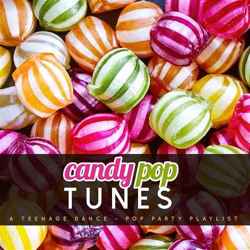 Candy Pop Tunes a Teenage Dance-Pop Party Playlist Various Artists