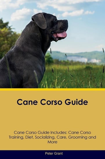 Cane Corso Guide Cane Corso Guide Includes Grant Peter