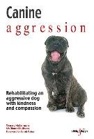 Canine Aggression: Rehabilitating an Aggressive Dog with Kindness and Compassion Mclennan Tracey