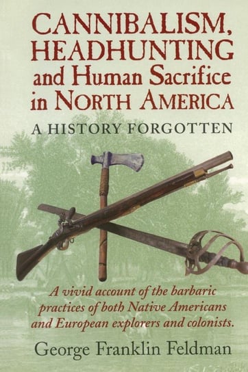 Cannibalism, Headhuntingand Human Sacrifice in North America Feldman George Franklin