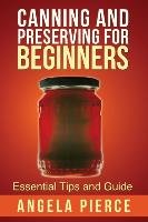Canning and Preserving for Beginners Pierce Angela