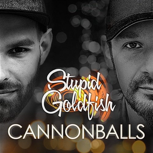 Cannonballs Stupid Goldfish