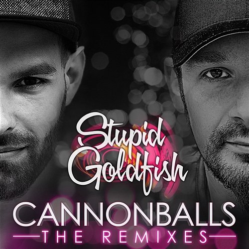 Cannonballs Stupid Goldfish