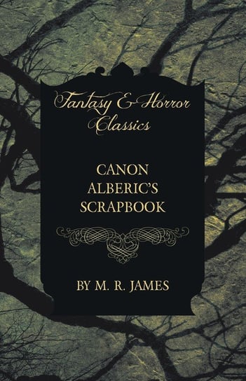Canon Alberic's Scrapbook (Fantasy and Horror Classics) James M. R.