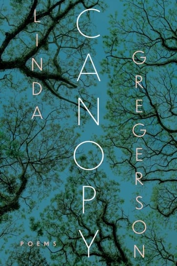 Canopy: Poems Linda Gregerson