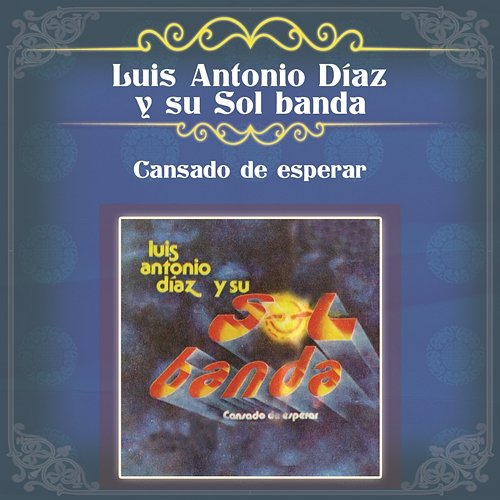 Cansado de Esperar Luis Antonio Díaz y Su Sol Banda