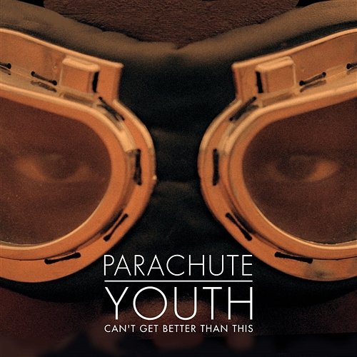 Cant Get Better Than This Parachute Youth
