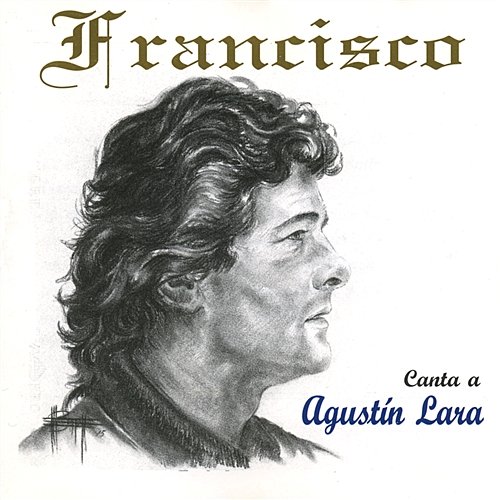Canta a Agustin Lara Francisco