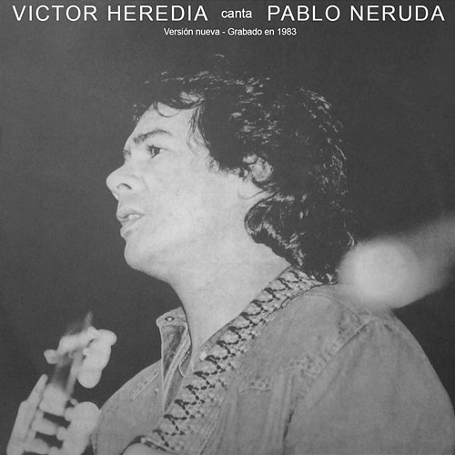 Canta Pablo Neruda (Reedición) Victor Heredia