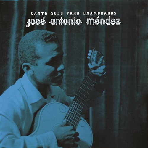 Canta Solo Para Enamorados José Antonio Méndez